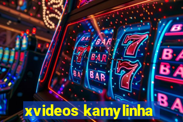 xvideos kamylinha